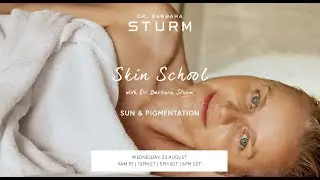 SKIN SCHOOL | SUN & PIGMENTATION WITH DR. BARBARA STURM