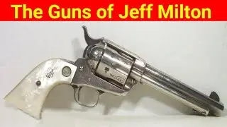 The Guns of Jeff Milton – From the Texas Rangers to the Border Patrol, and everything in between
