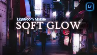 Create Soft Dreamy Glow Lightroom Mobile Tutorial