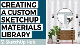 Creating a Custom SketchUp Materials Library - THREE Different Methods! Includes a time-saving hack!