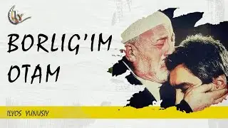 BORLIG'IM OTAM | Ilyos Yunusiy |