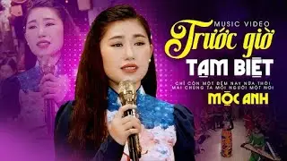 Trước Giờ Tạm Biệt - Mộc Anh | Nhạc Lính Để Đời Càng Nghe Càng Hay