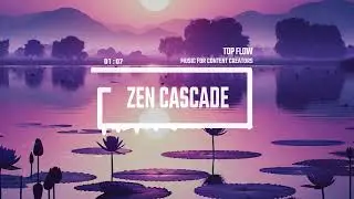(free copyright music) - Zen Cascade, Vlog, Background Music by Top Flow