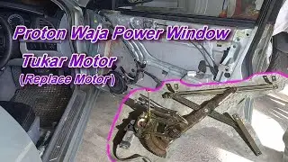 Proton Waja Power Window Cara Tukar Motor