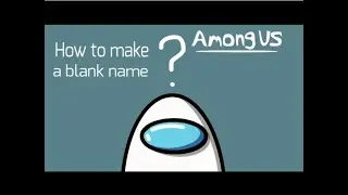 How to get blank or invisible name in among us