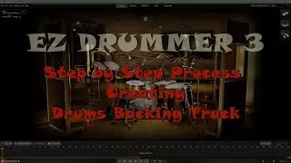 Step by Step Process Creating Drums Backing Track in EZ Drummer 3