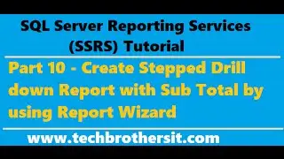 SSRS Tutorial 10 - Create Stepped Drill down Report with Sub Total by using Report Wizard