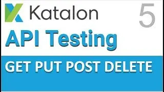 Katalon Studio API Testing 5 | HTTP methods GET, POST, PUT, DELETE