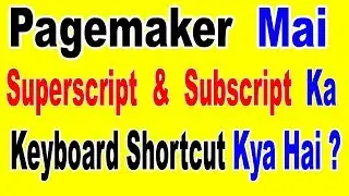 What is the Keyboard Shortcut For Superscript & Subscript In Pagemaker 7.0 In Hindi