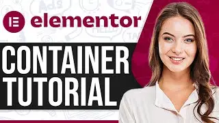 Elementor Container Tutorial 2025 (Step-By-Step Guide For Beginners)