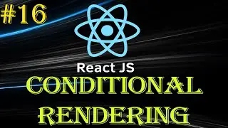 React Tutorial #16 | Conditional Rendering | Using If-Else and Ternary | Beginner to Advance Series