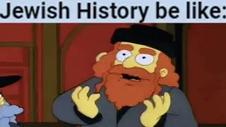 Jewish History be like