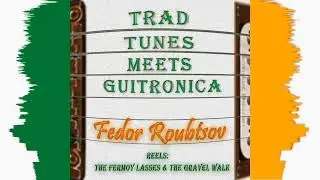 Reels: The Fermoy Lasses /The Gravel Walk - Fedor Roubtsov.