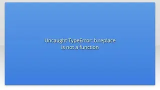 Uncaught TypeError: b.replace is not a function