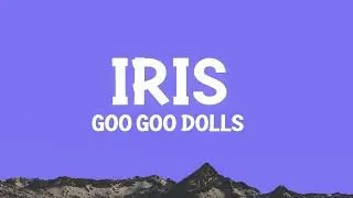 Goo Goo Dolls - Iris (Lyrics)