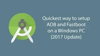 Get Fastboot and ADB on Windows PC (How to - 2017)