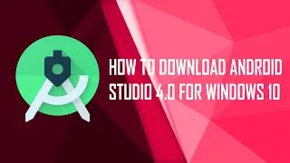 How to download Android Studio 4.0 for windows