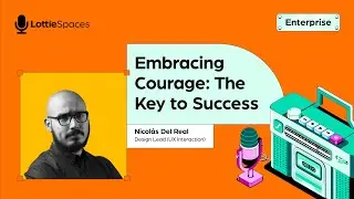 Embracing courage: The key to success with Nicolás Del Real | LottieSpaces Ep.9