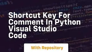 shortcut key for comment in python visual studio code