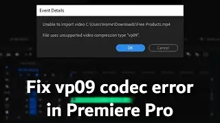 Fix vp09 Codec Error in Premiere Pro | Open vp09 Codec Video Files in Premiere Pro