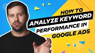 How To Analyze Keyword Performance In Google Ads