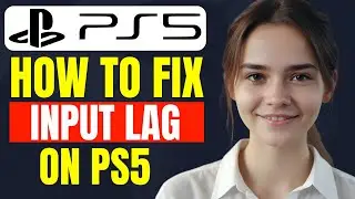 How To Fix Input Lag On PS5 | How To Reduce Input Delay PS5 | Ps5 How To Eliminate Input Lag 2024