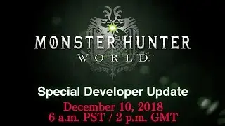 MONSTER HUNTER: WORLD — Special Developer Update