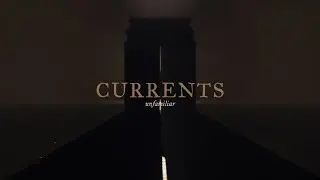 Currents - Unfamiliar