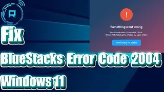 How to Fix BlueStacks Error Code 2004