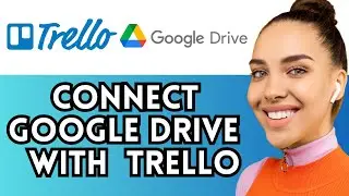 How To Connect Google Drive With Trello (Project Management Software)