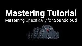 Tutorial: Mastering Specifically for Soundcloud [How/Why]