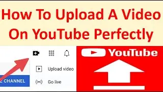 How To Upload A Video On YouTube Perfectly