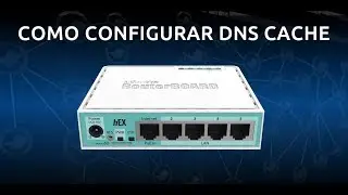 COMO CONFIGURAR DNS CACHE COM MIKROTIK ROUTERBOARD