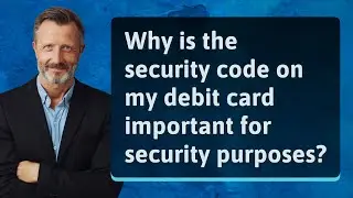 Why is the security code on my debit card important for security purposes?