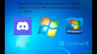 How to install discord on Windows 7/8.x after March 15, 2024. (The method works until June 15, 2024)