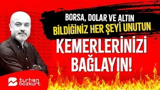Borsa, dolar ve altın… Bildiğiniz her şeyi unutun, kemerlerinizi bağlayın! | Turhan Bozkurt