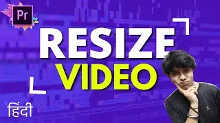 How to Resize Any Video in Premiere Pro Easily | Hindi Tutorial | Change Video Size in Premiere Pro