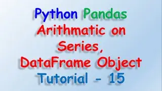 Python Pandas Arithmatic on Series and Dataframe Tutorial 15