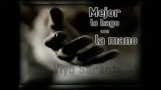 Yiyo sarante  & mejor lo hago con la mano