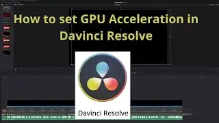 How to set GPU Acceleration in Davinci Resolve - Not OpenCL