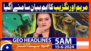 Maryam Aurangzeb important statement | Geo News at 5 AM Headlines | 15th June 2024