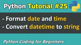 Tutorial #25: How to Format Date and Time in Python _ Python Programming for Beginners