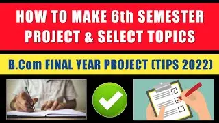 How To Make 6th Sem Project & Select Topics🔥 (Gauhati University) | Final Year B.Com Project Report📃