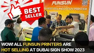 Wow! all funsun printers are hot selling at Dubai Sign Show 2023