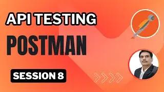 Session 8: API Testing | Postman | File Upload API | Authentication Types