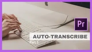 How to Auto-Transcribe a Video in Premiere Pro CC (Part 1)