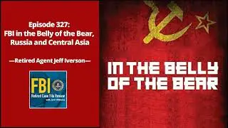 327: FBI In Russia and Central Asia, with Jeff Iverson