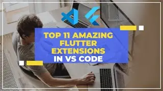 Top 11 Amazing Flutter VSCode Extensions 2021