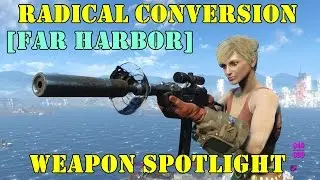 Fallout 4 [Far Harbor]: Weapon Spotlights: Radical Conversion