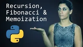 Recursion, the Fibonacci Sequence and Memoization  ||  Python Tutorial  ||  Learn Python Programming